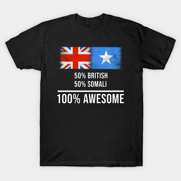 50% British 50% Somali 100% Awesome - Gift for Somali Heritage From Somalia T-Shirt by Country Flags